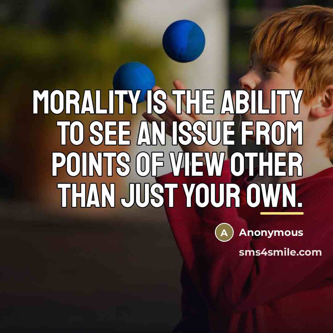 “Morality is the ability to see an issue from points…” quote by Anonymous