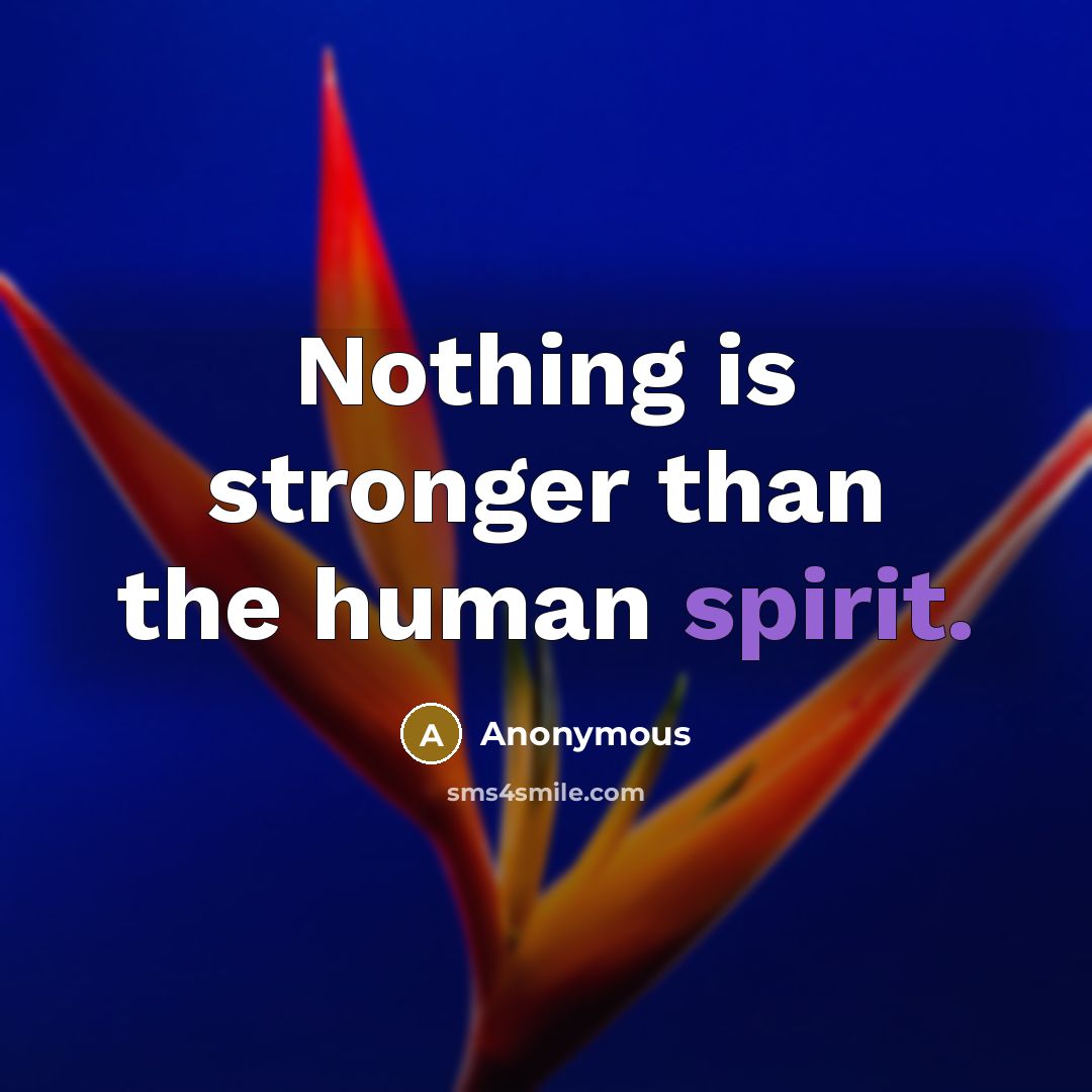 “Nothing is stronger than the human spirit.…” quote by Anonymous