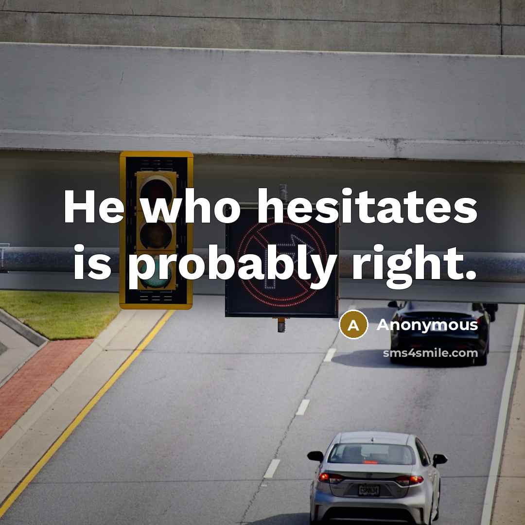 “He who hesitates is probably right.” quote by Anonymous