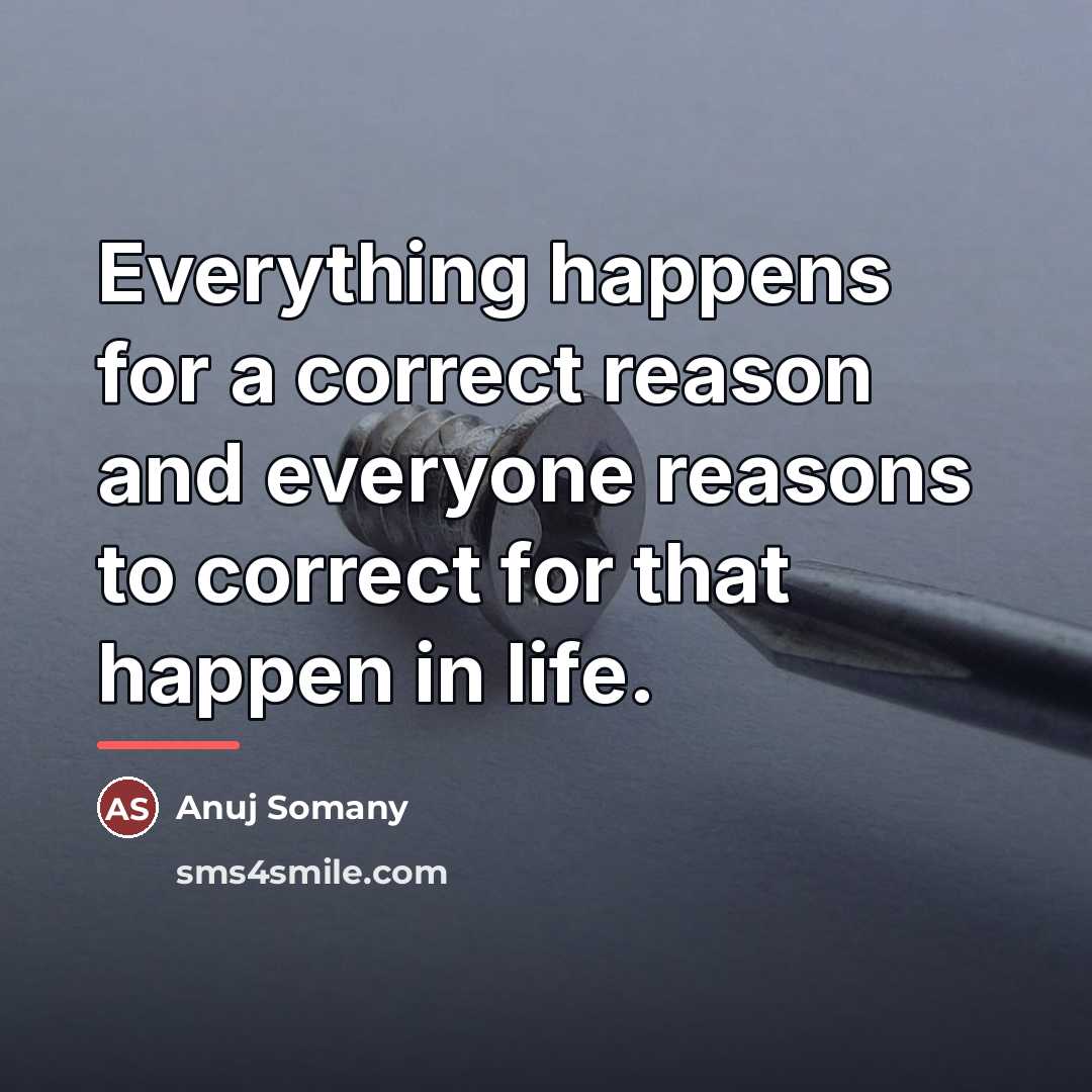 “Everything happens for a correct reason and everyone reasons to…” quote by Anuj Somany