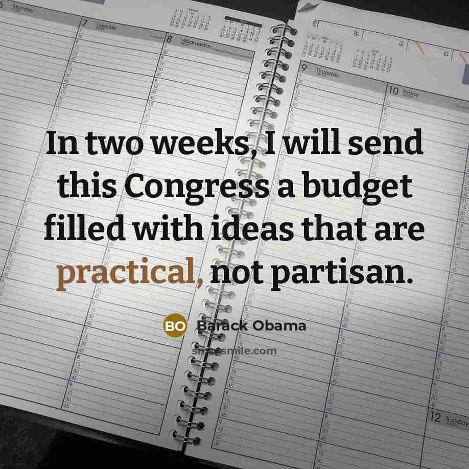 “In two weeks, I will send this Congress a budget…” quote by Barack Obama
