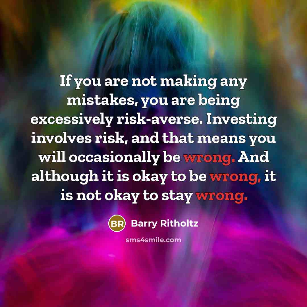 “If you are not making any mistakes, you are being…” quote by Barry Ritholtz