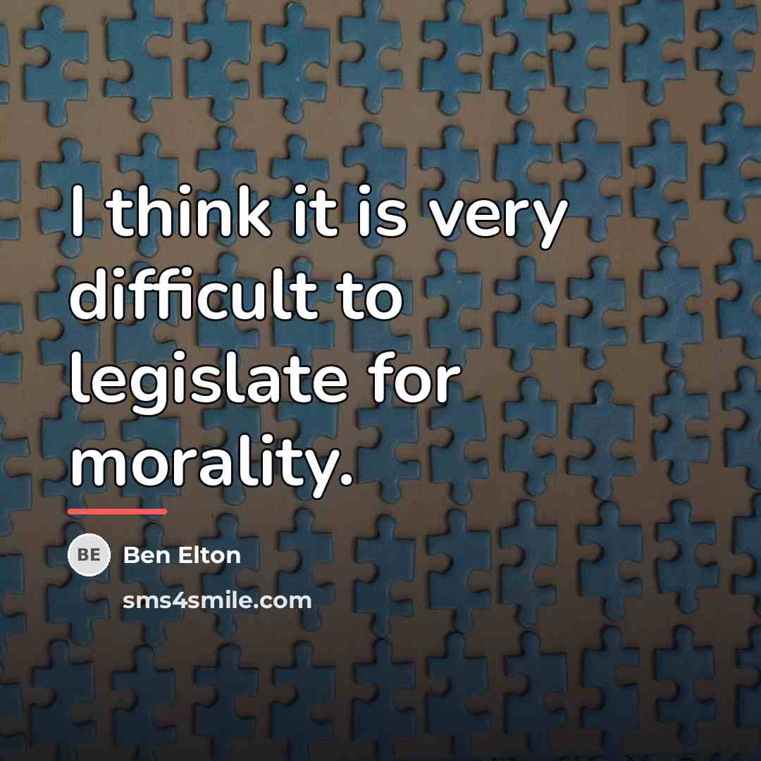 “I think it is very difficult to legislate for morality.…” quote by Ben Elton