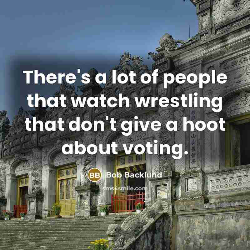 “There's a lot of people that watch wrestling that don't…” quote by Bob Backlund