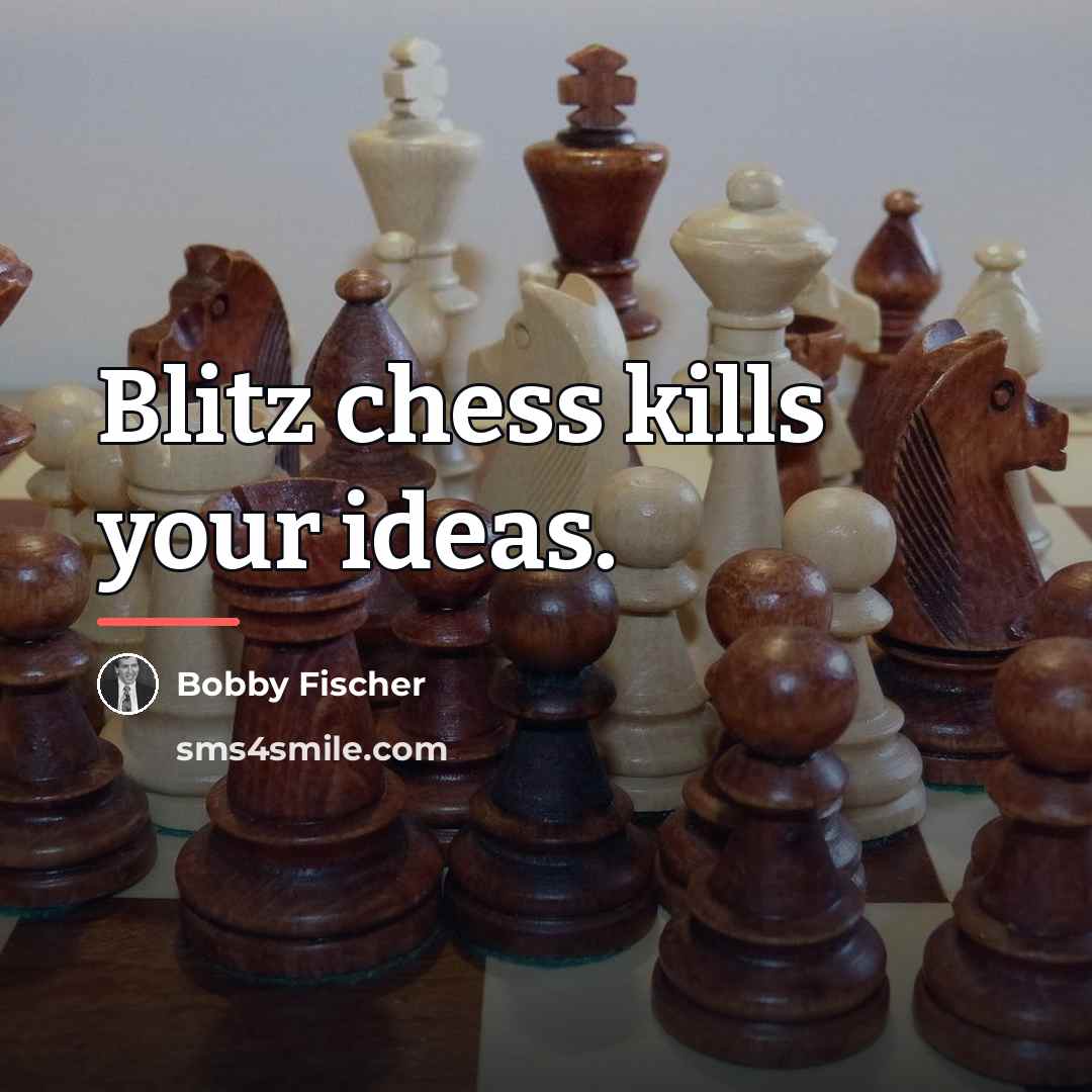 “Blitz chess kills your ideas.…” quote by Bobby Fischer