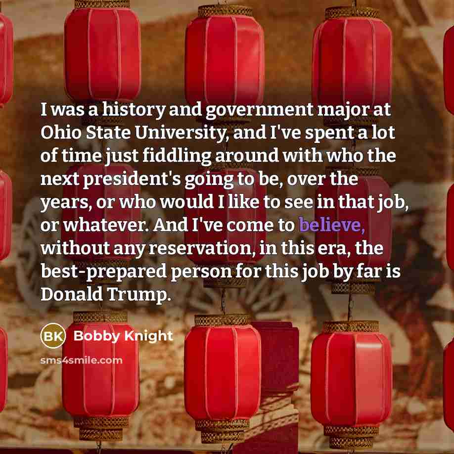 “I was a history and government major at Ohio State…” quote by Bobby Knight
