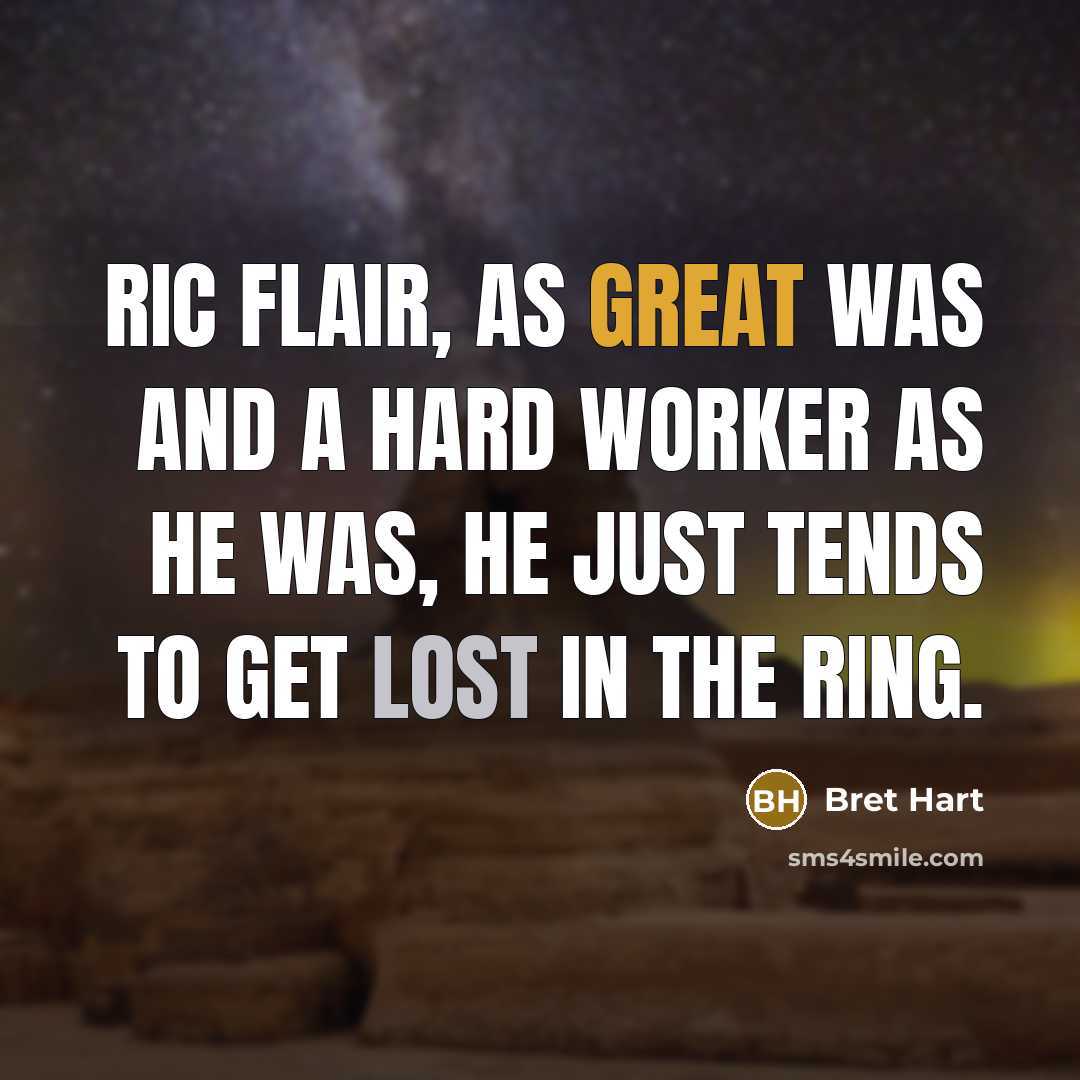 “Ric Flair, as great was and a hard worker as…” quote by Bret Hart