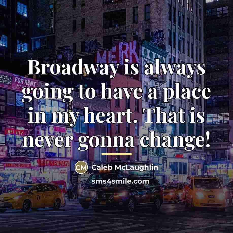 “Broadway is always going to have a place in my…” quote by Caleb McLaughlin