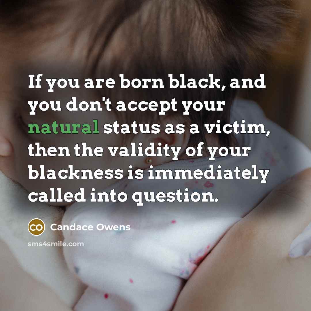 “If you are born black, and you don't accept your…” quote by Candace Owens