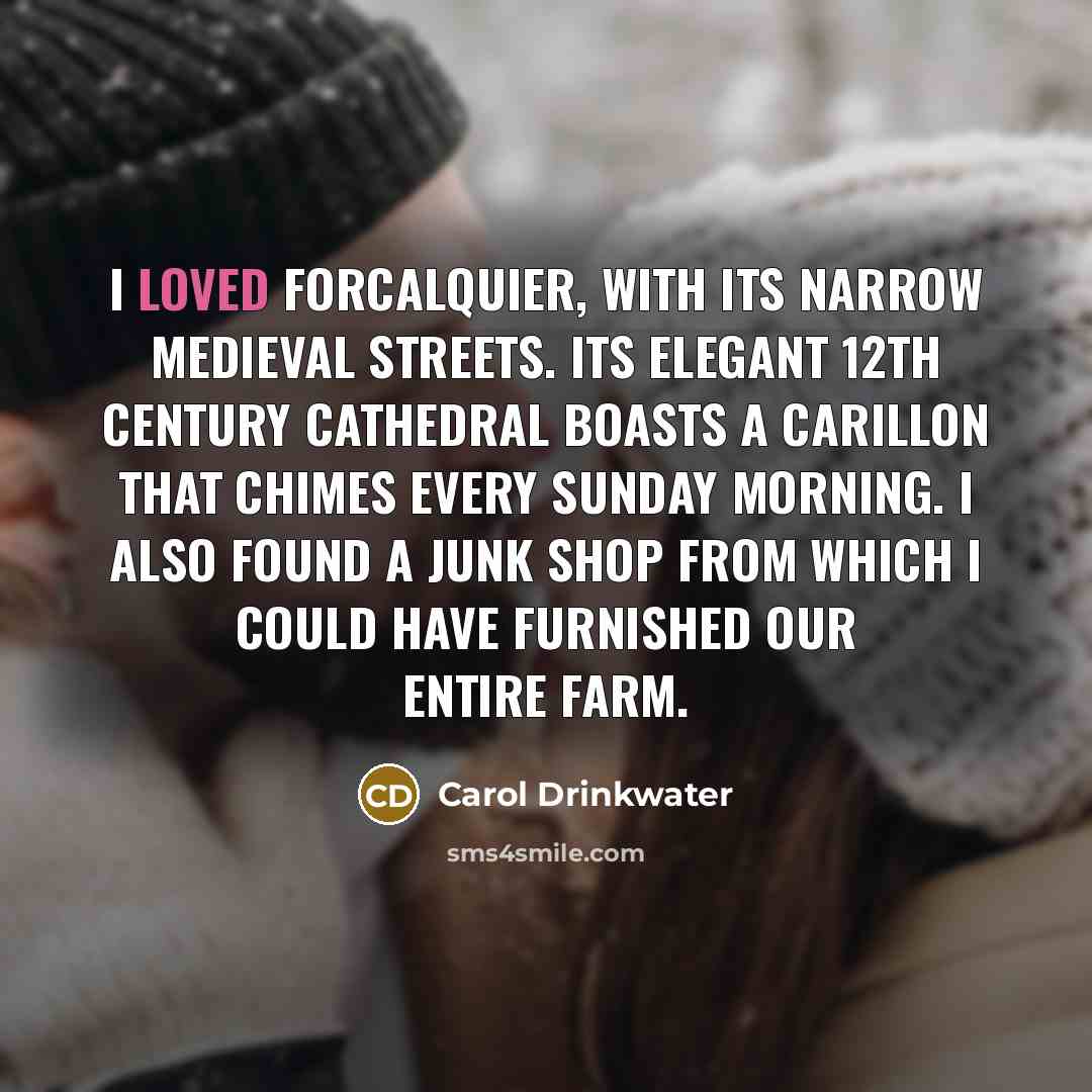 “I loved Forcalquier, with its narrow medieval streets. Its elegant…” quote by Carol Drinkwater