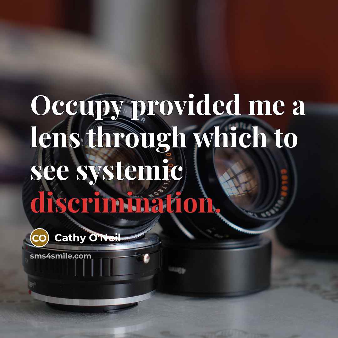 “Occupy provided me a lens through which to see systemic…” quote by Cathy O'Neil