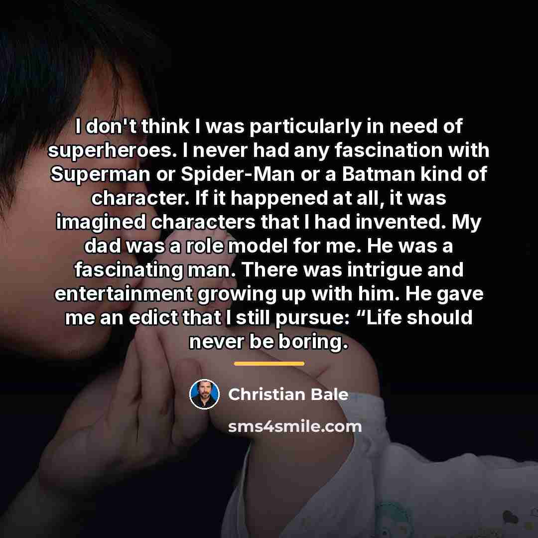 “I don't think I was particularly in need of superheroes.…” quote by Christian Bale