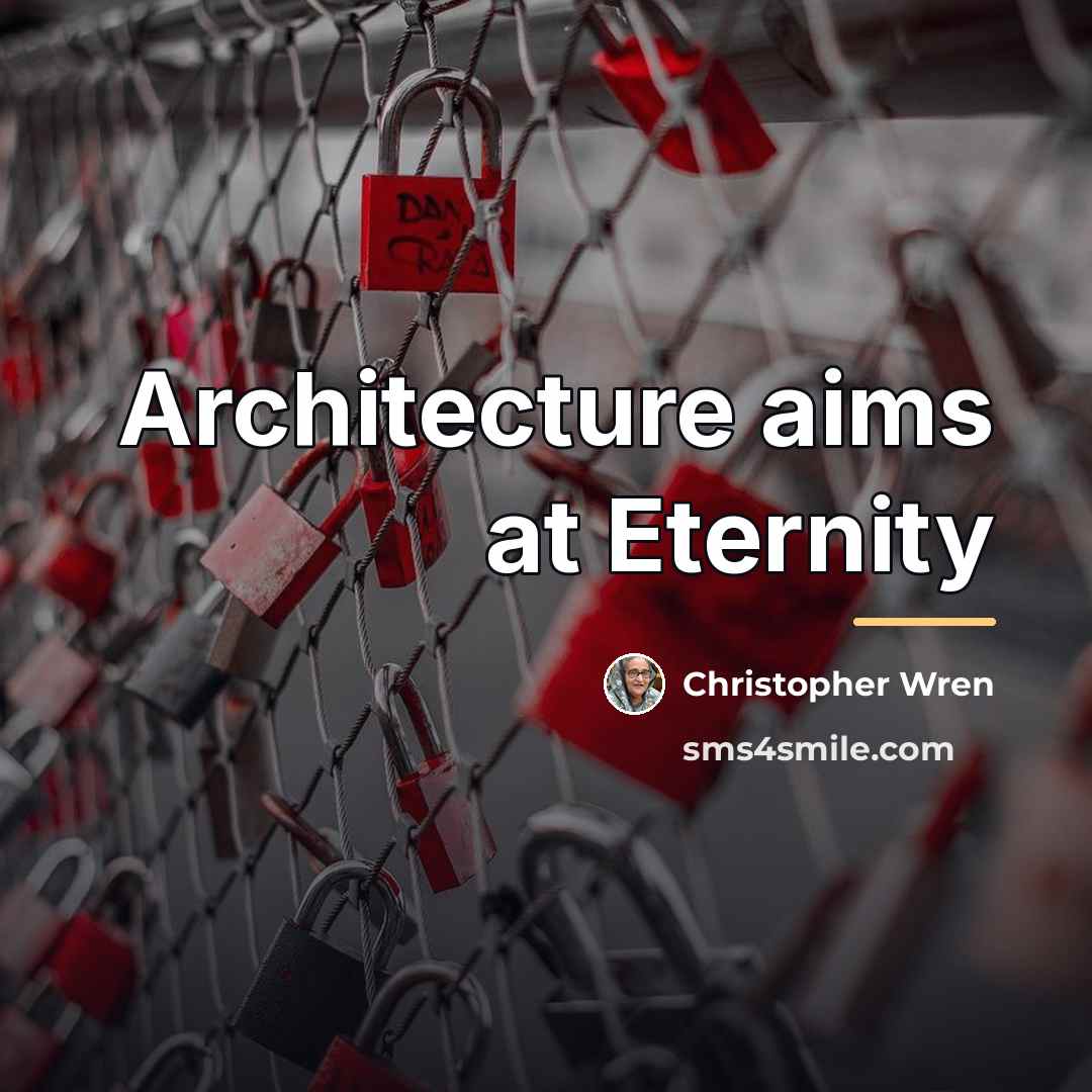 “Architecture aims at Eternity…” quote by Christopher Wren