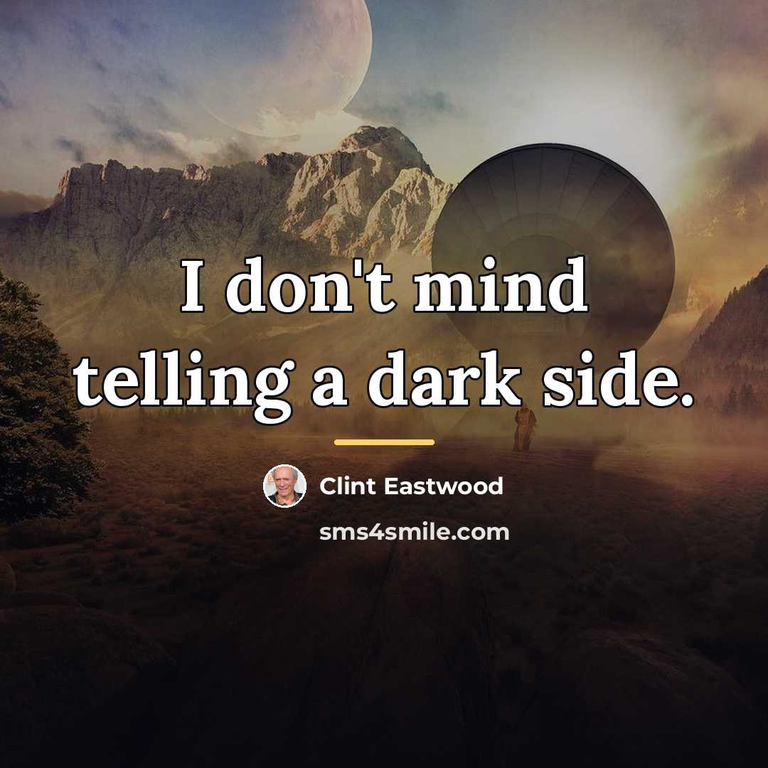“I don't mind telling a dark side.…” quote by Clint Eastwood