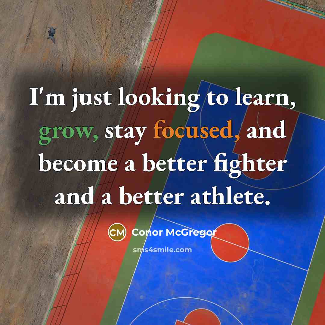 “I'm just looking to learn, grow, stay focused, and become…” quote by Conor McGregor