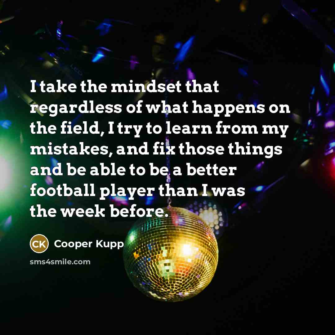 “I take the mindset that regardless of what happens on…” quote by Cooper Kupp
