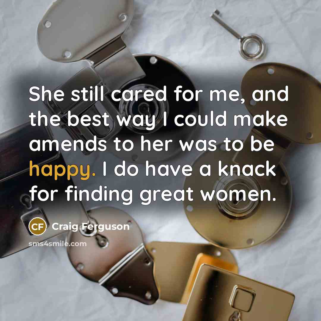 “She still cared for me, and the best way I…” quote by Craig Ferguson