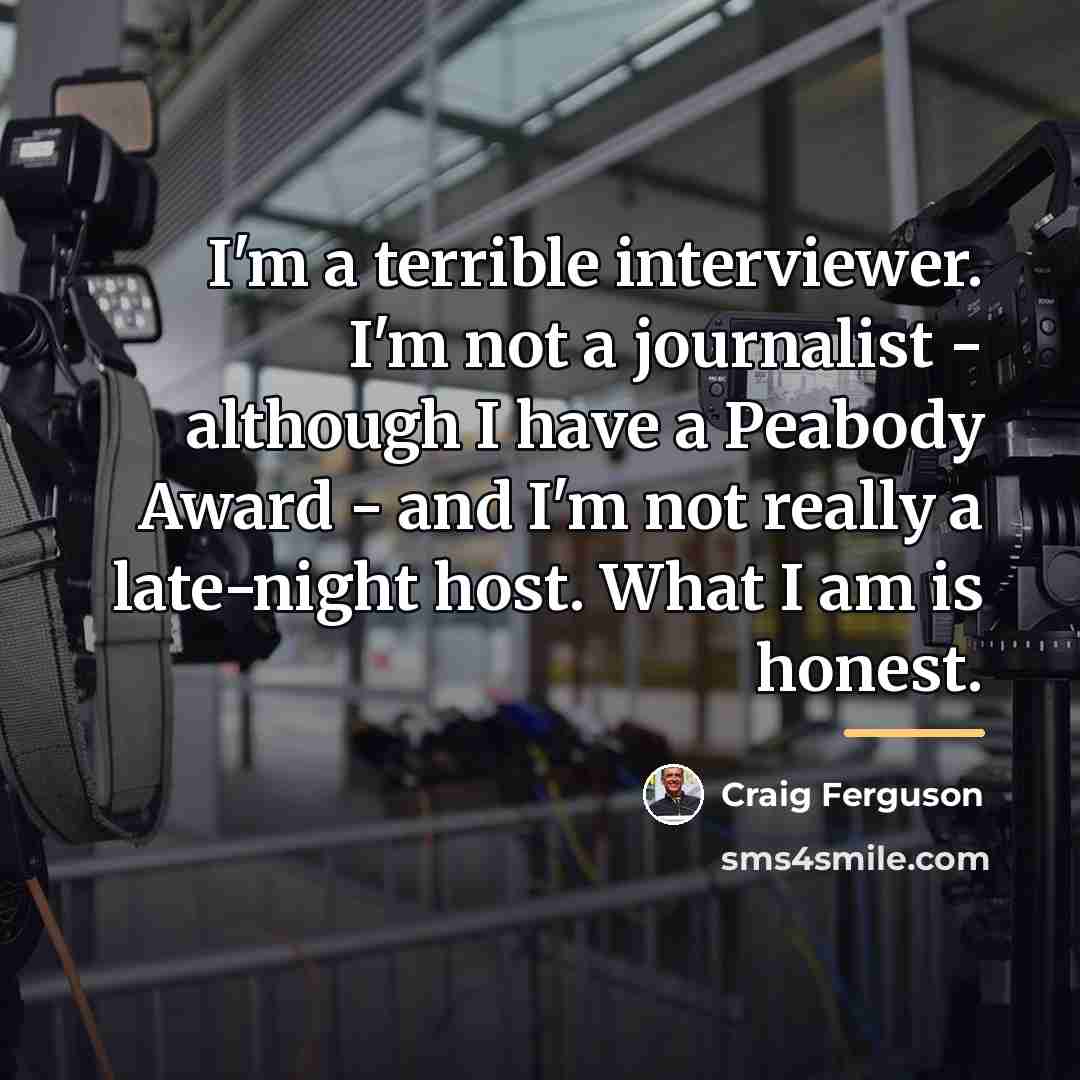 “I'm a terrible interviewer. I'm not a journalist - although…” quote by Craig Ferguson