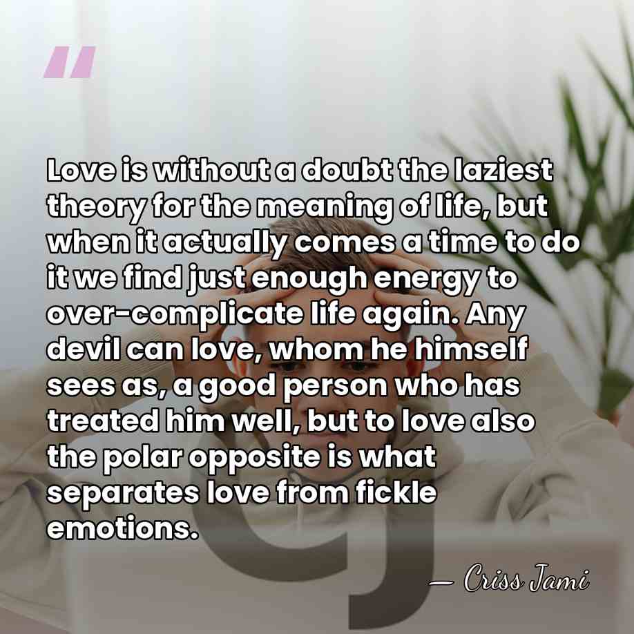 Love is without a doubt the laziest theory for the meaning of&hellip; - Criss Jami