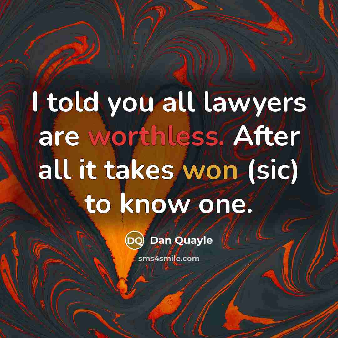 “I told you all lawyers are worthless. After all it…” quote by Dan Quayle