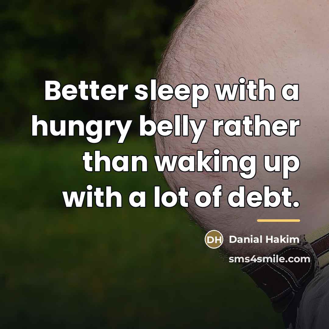 “Better sleep with a hungry belly rather than waking up…” quote by Danial Hakim