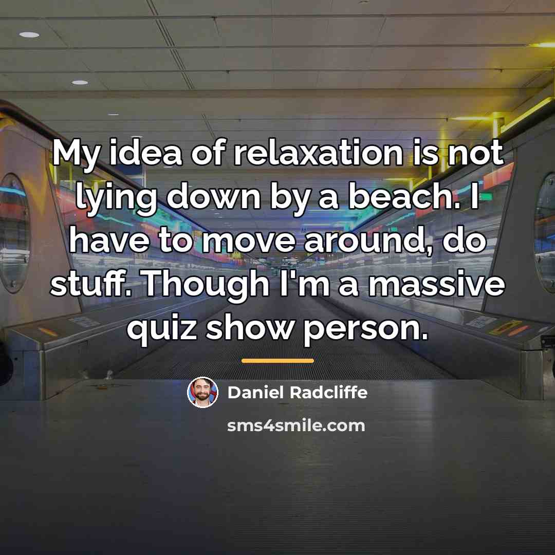 “My idea of relaxation is not lying down by a…” quote by Daniel Radcliffe