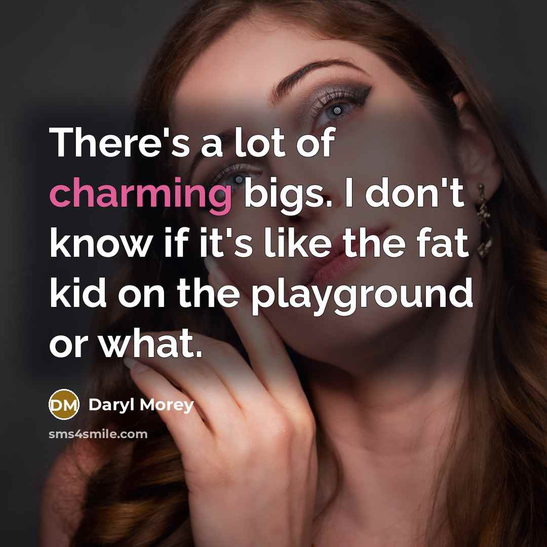 “There's a lot of charming bigs. I don't know if…” quote by Daryl Morey