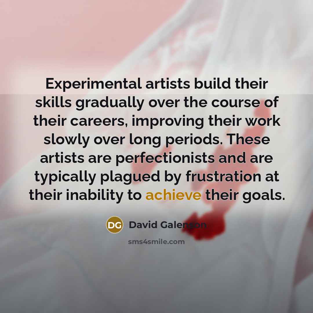 “Experimental artists build their skills gradually over the course of…” quote by David Galenson