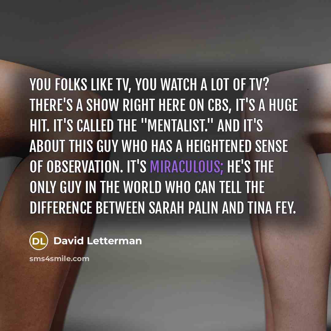 “You folks like TV, you watch a lot of TV?…” quote by David Letterman