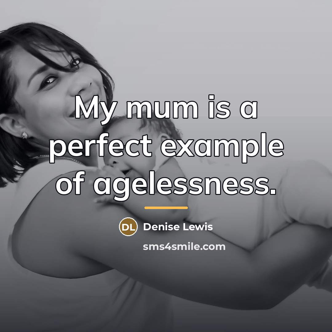 “My mum is a perfect example of agelessness.…” quote by Denise Lewis