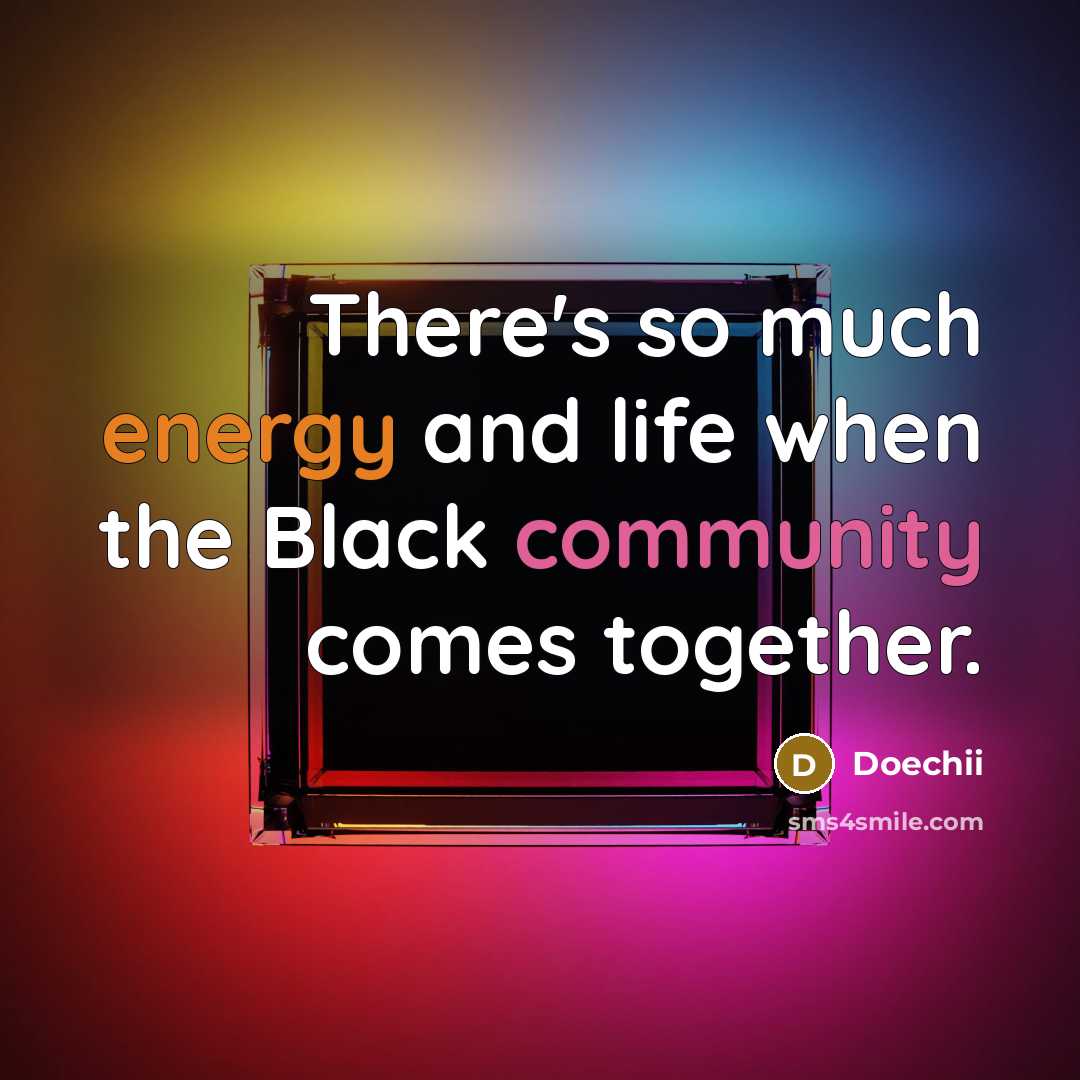 “There's so much energy and life when the Black community…” quote by Doechii
