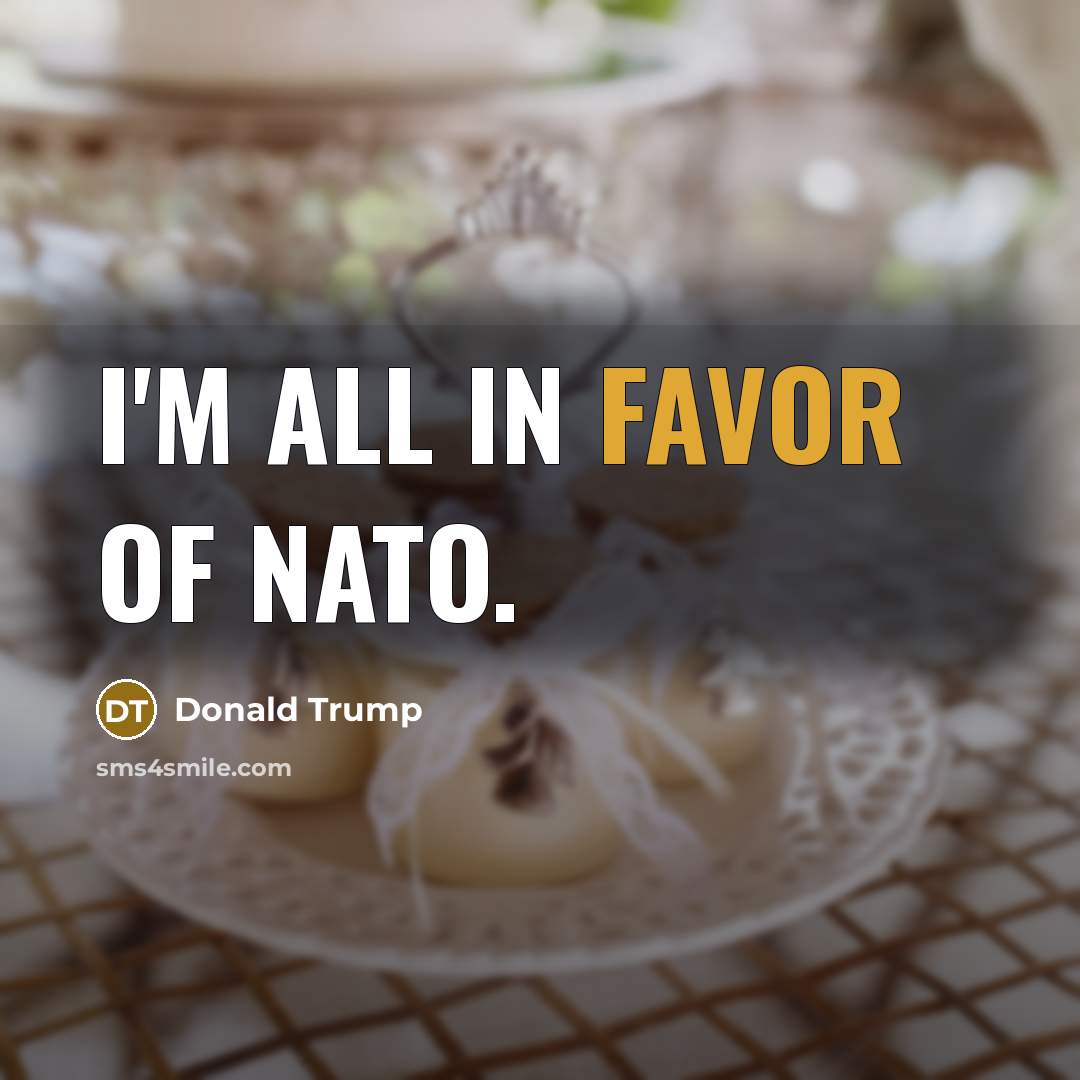 “I'm all in favor of NATO.” quote by Donald Trump