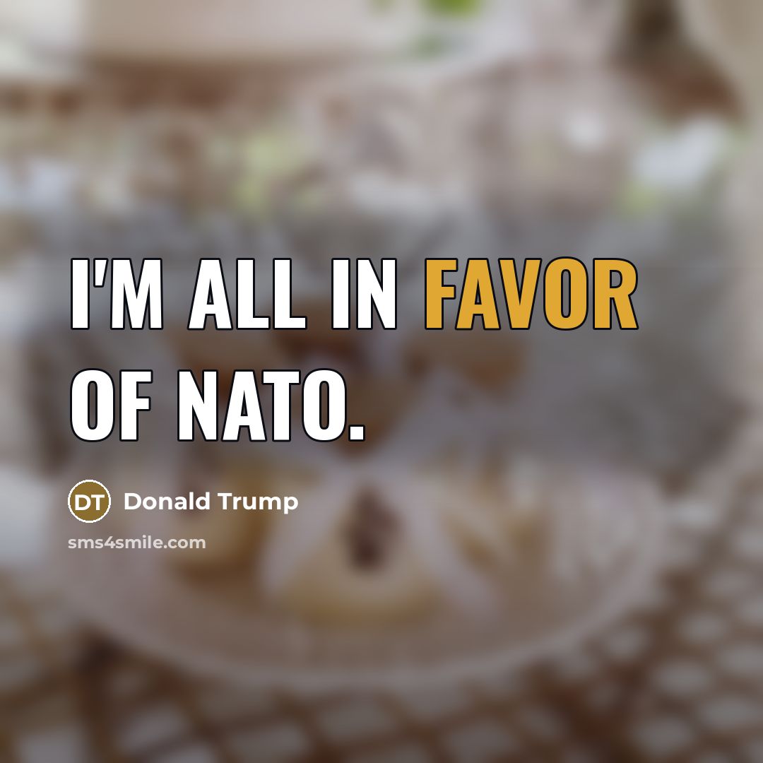 “I'm all in favor of NATO.…” quote by Donald Trump