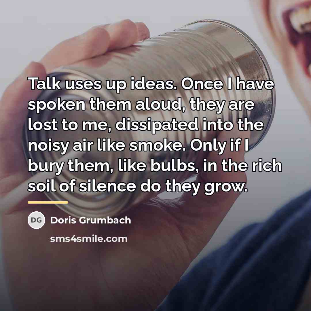 “Talk uses up ideas. Once I have spoken them aloud,…” quote by Doris Grumbach