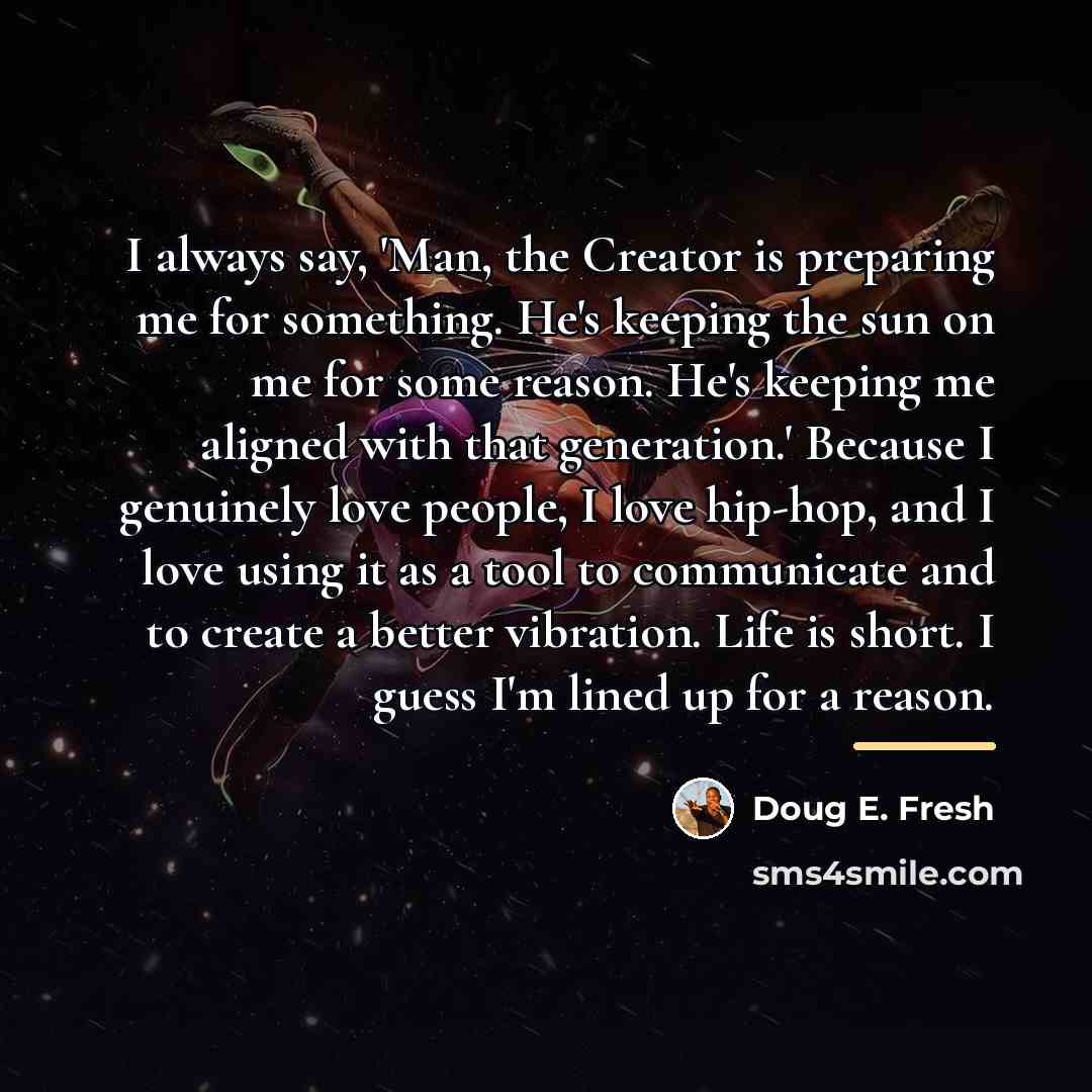 “I always say, 'Man, the Creator is preparing me for…” quote by Doug E. Fresh