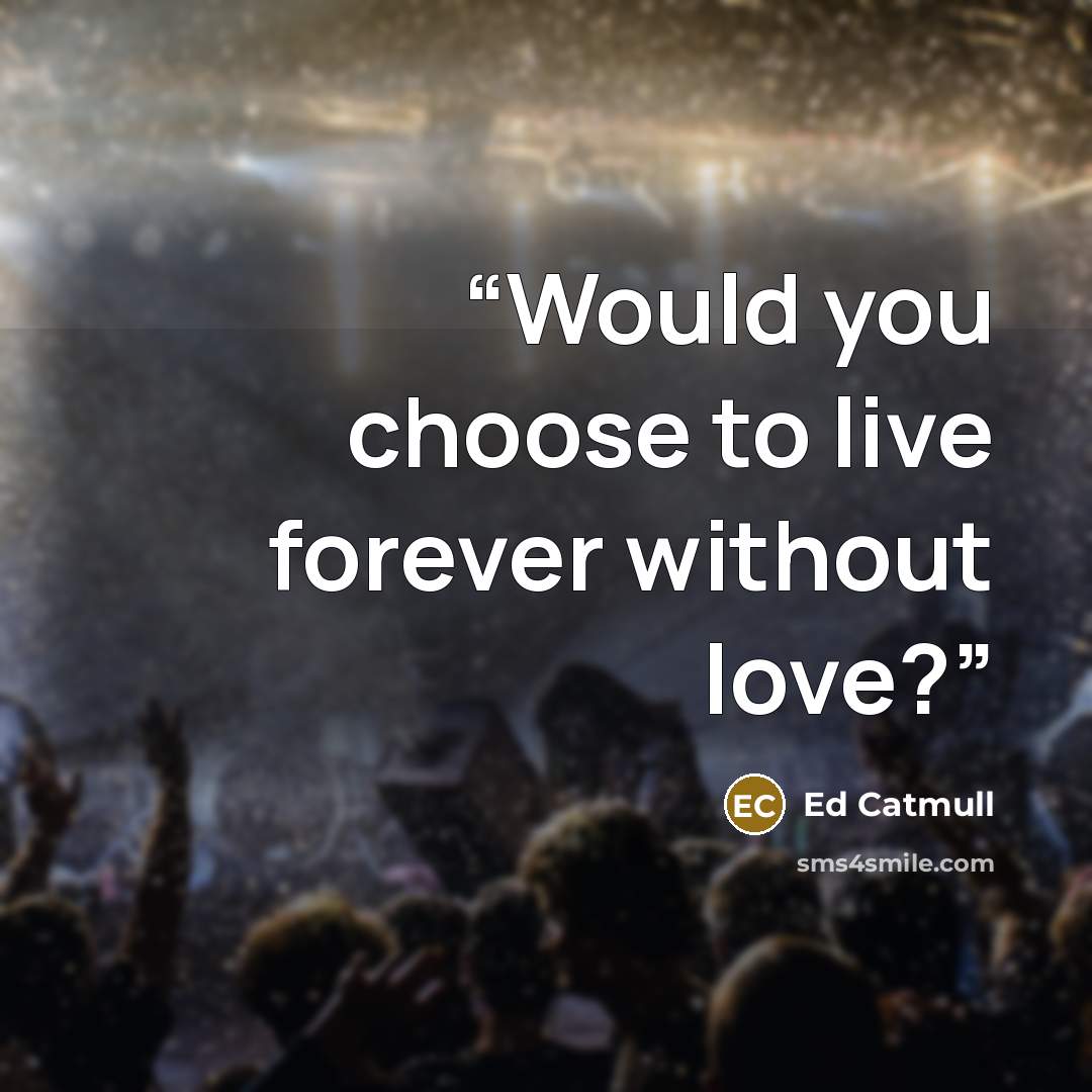 “Would you choose to live forever without love?” quote by Ed Catmull