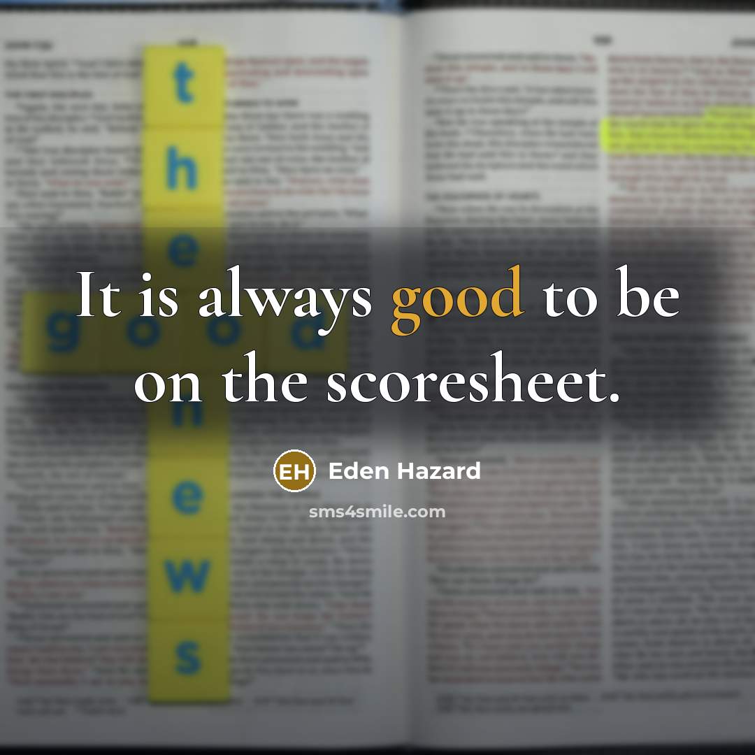 “It is always good to be on the scoresheet.…” quote by Eden Hazard
