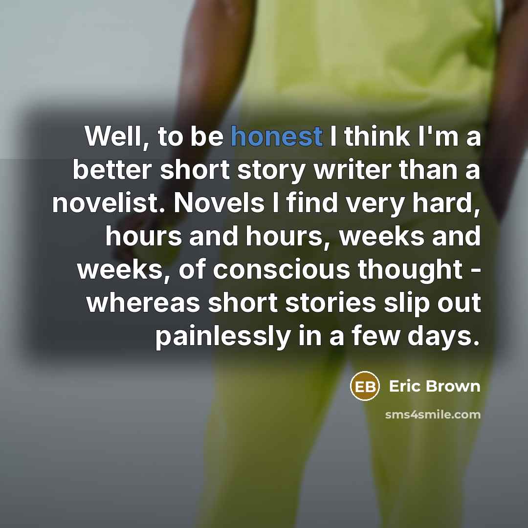 “Well, to be honest I think I'm a better short…” quote by Eric Brown
