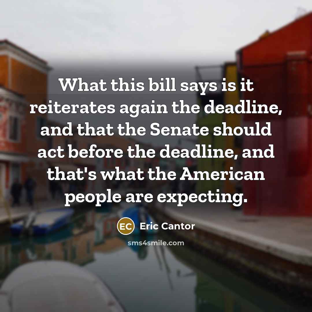 “What this bill says is it reiterates again the deadline,…” quote by Eric Cantor
