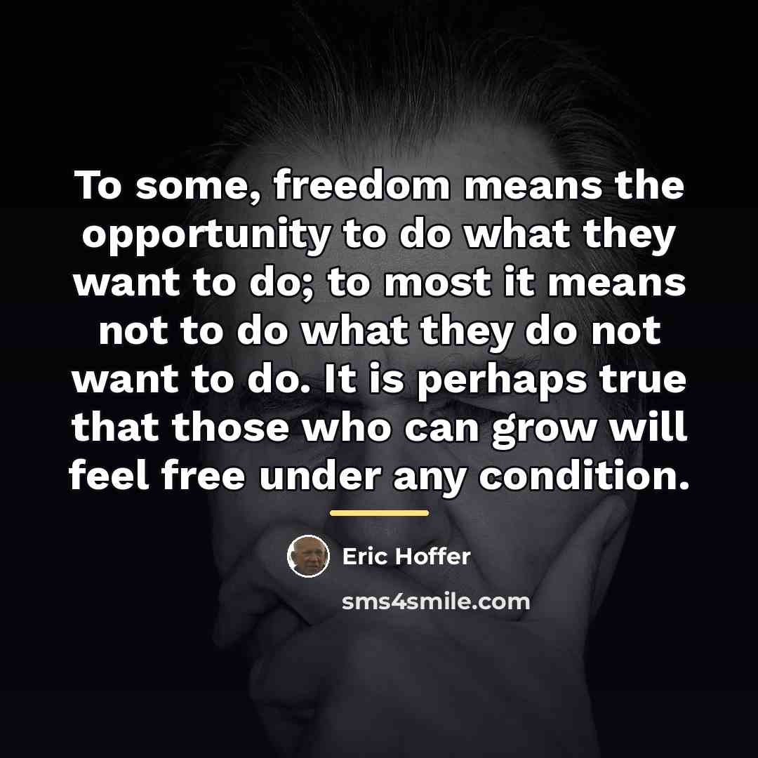 “To some, freedom means the opportunity to do what they…” quote by Eric Hoffer