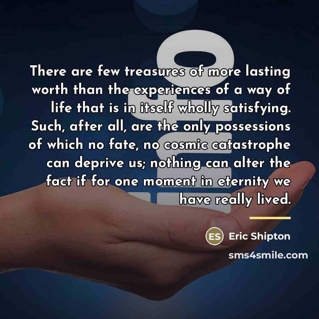 “There are few treasures of more lasting worth than the…” quote by Eric Shipton