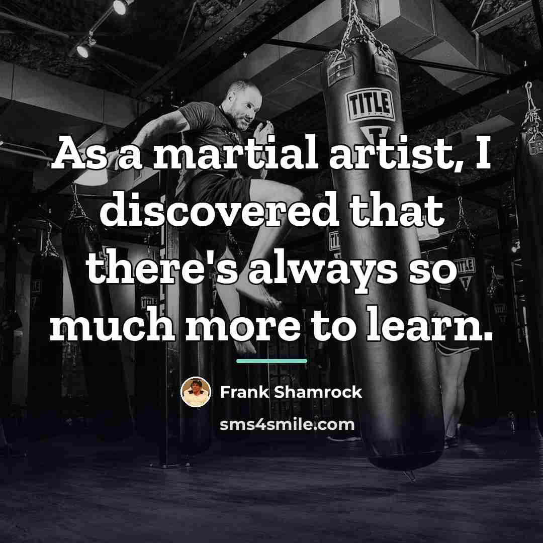 “As a martial artist, I discovered that there's always so…” quote by Frank Shamrock