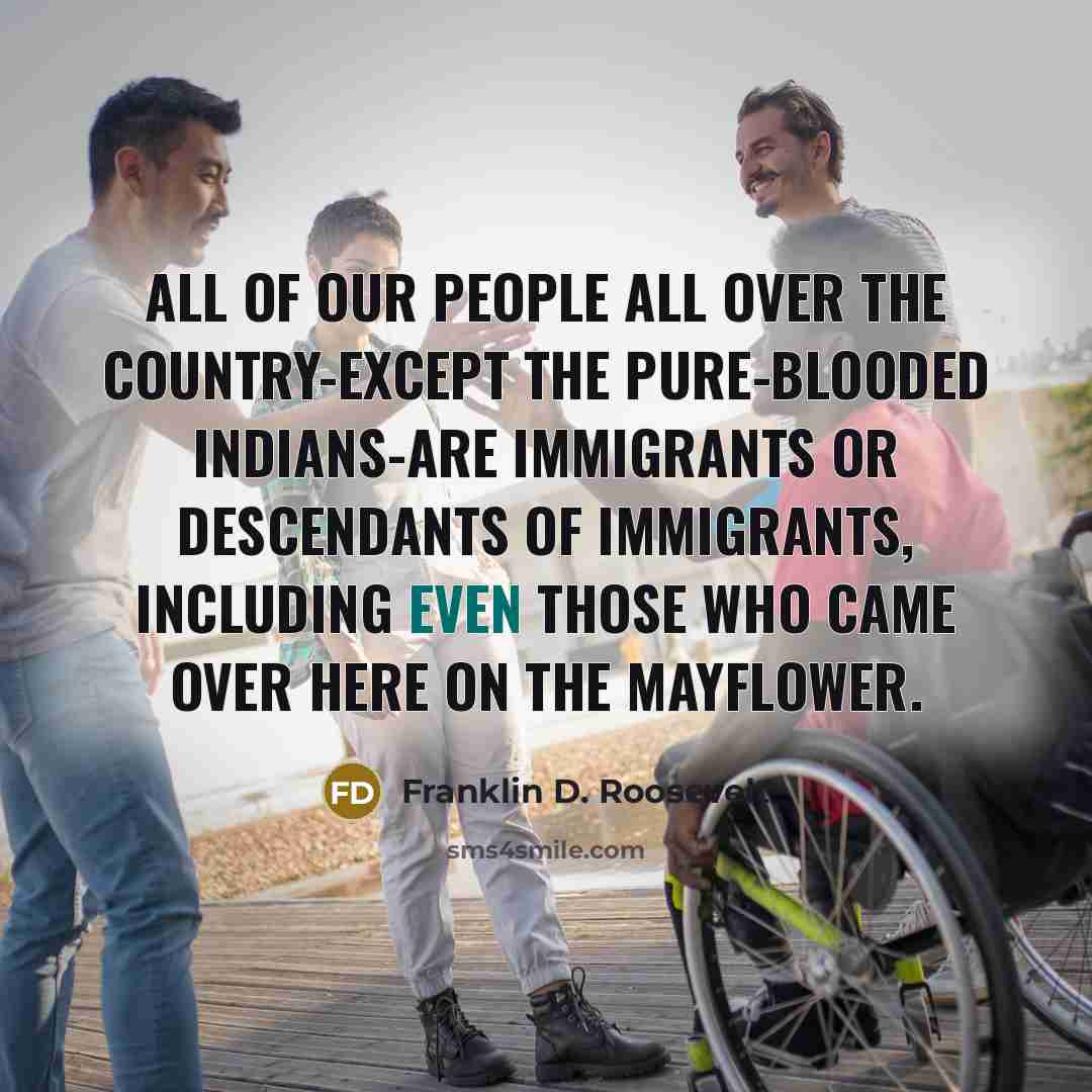 “All of our people all over the country-except the pure-blooded…” quote by Franklin D. Roosevelt