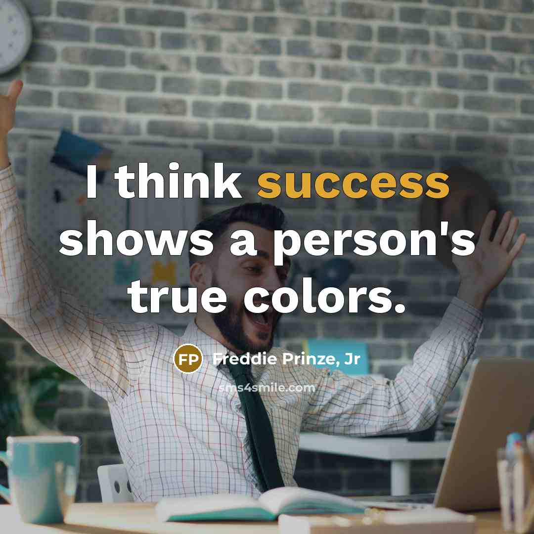 “I think success shows a person's true colors.…” quote by Freddie Prinze, Jr