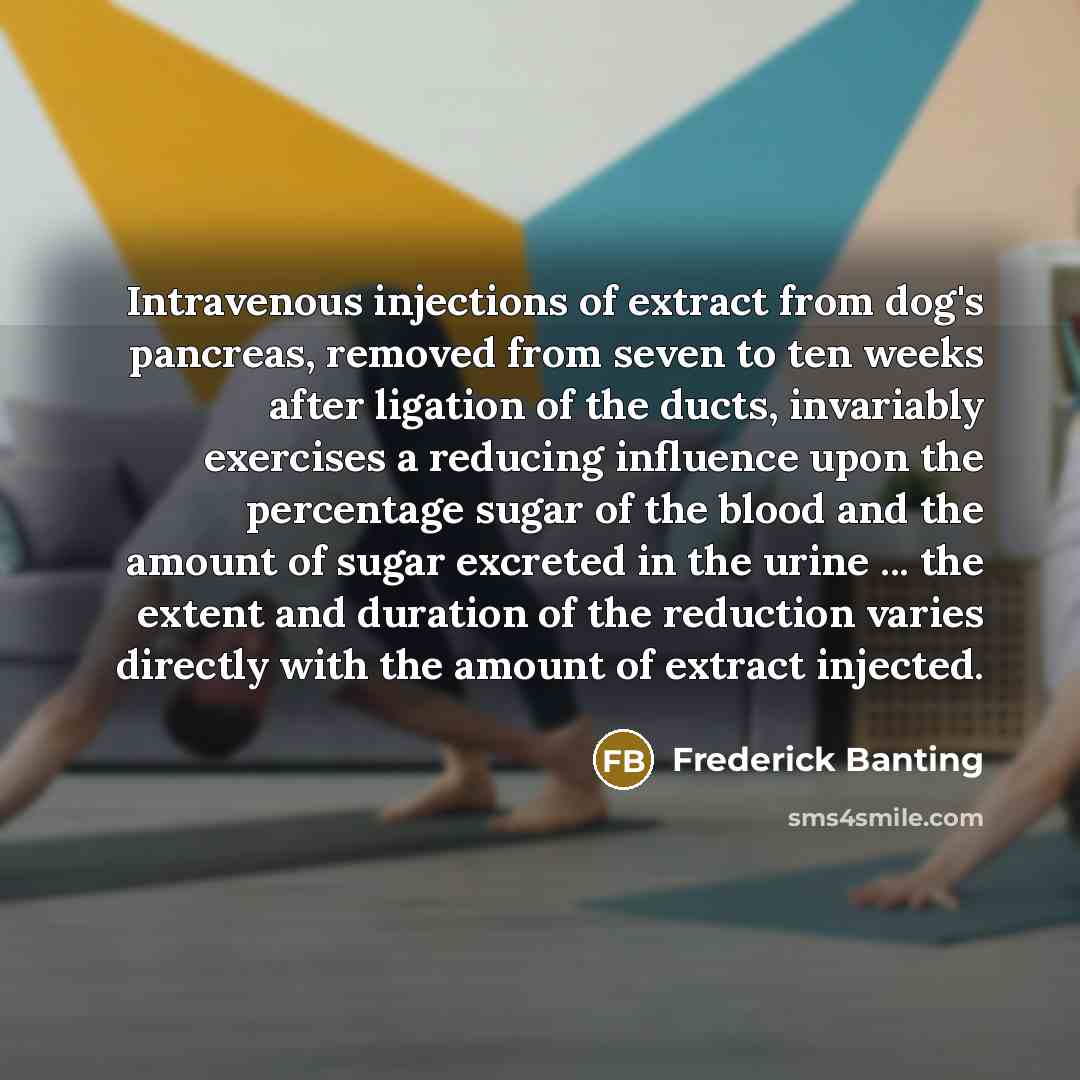 “Intravenous injections of extract from dog's pancreas, removed from seven…” quote by Frederick Banting