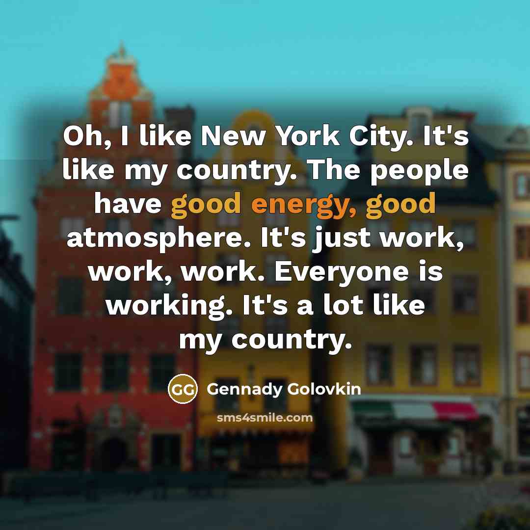 “Oh, I like New York City. It's like my country.…” quote by Gennady Golovkin