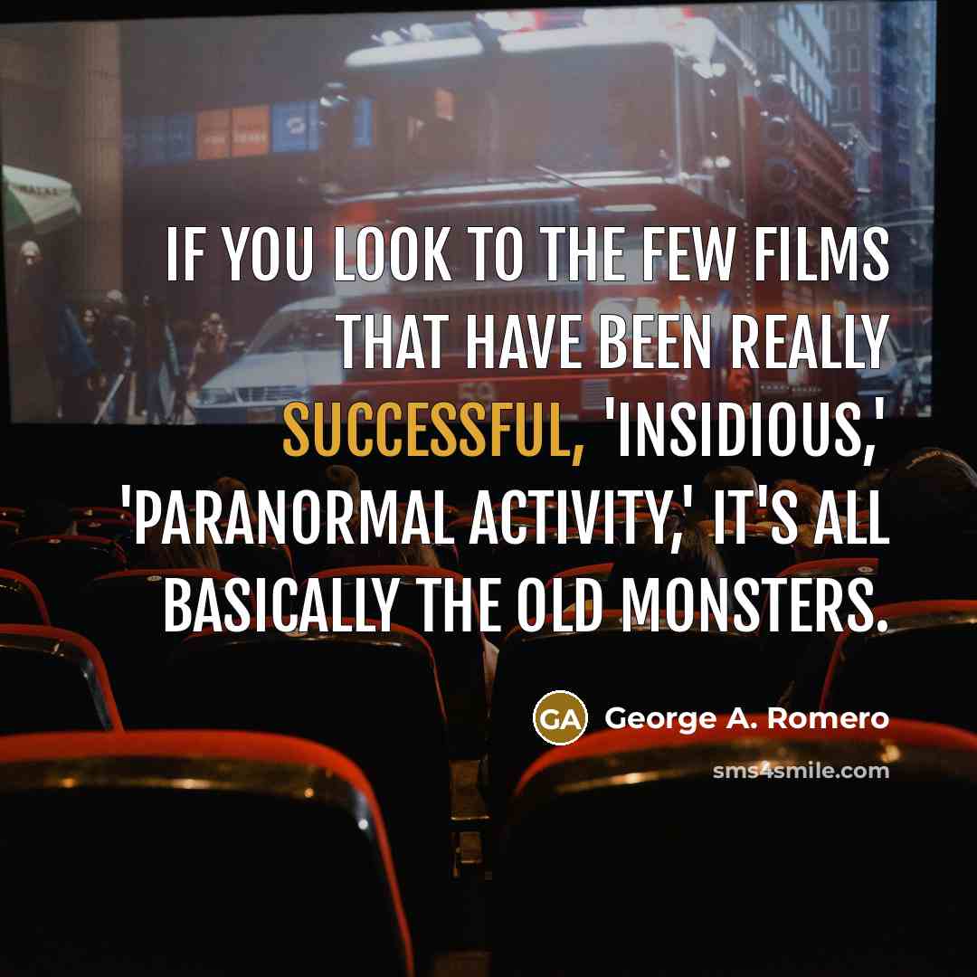 “If you look to the few films that have been…” quote by George A. Romero