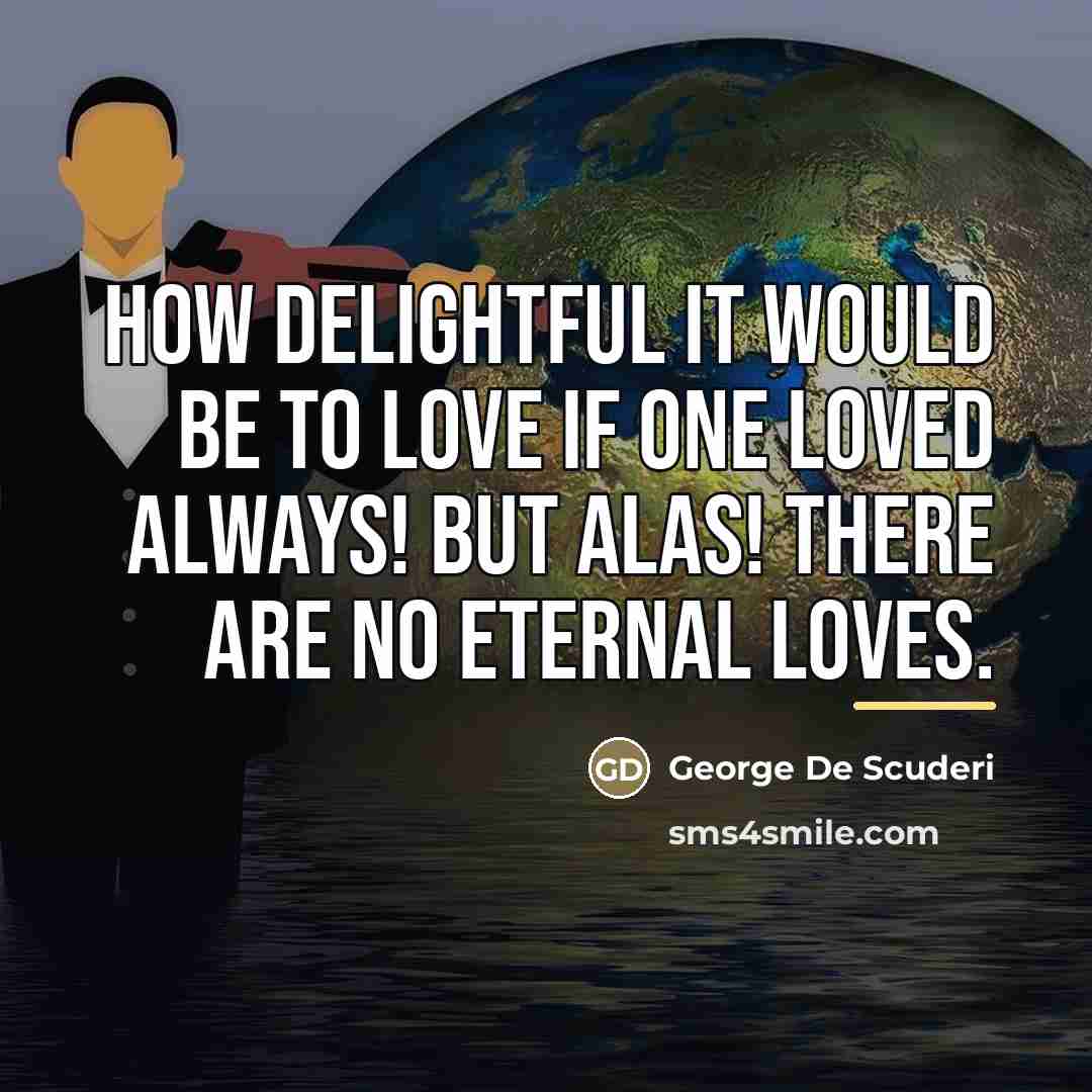 “How delightful it would be to love if one loved…” quote by George De Scuderi