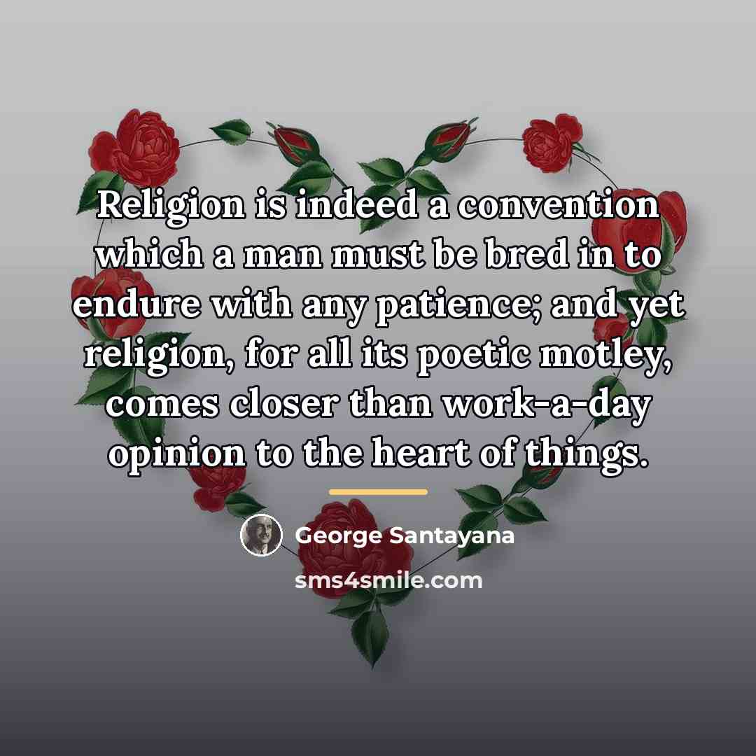 “Religion is indeed a convention which a man must be…” quote by George Santayana