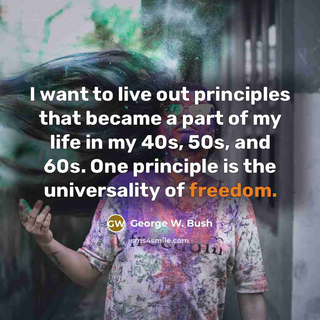 “I want to live out principles that became a part…” quote by George W. Bush
